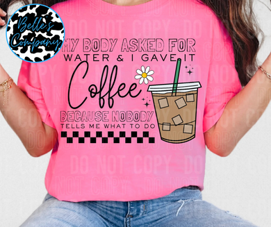 My Body Asked For Coffee and I Gave It Water