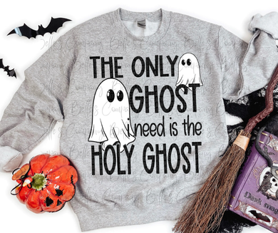 The Only Ghost I Need Is The Holy Ghost