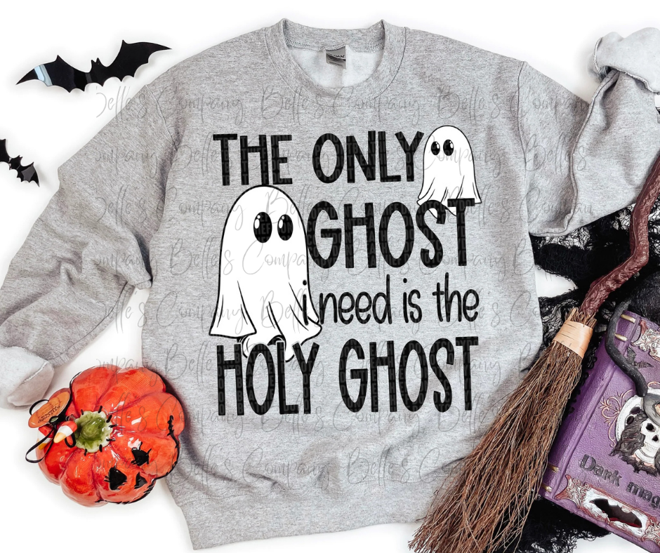 The Only Ghost I Need Is The Holy Ghost