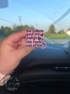 We Listen and We Judge The Fk Out Of Em - Straw Topper - 10mm