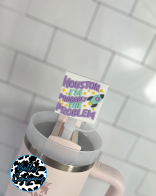 Houston I’m Probably The Problem  - Straw Topper - 10mm