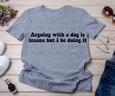 Arguing With A Dog Is Insane
