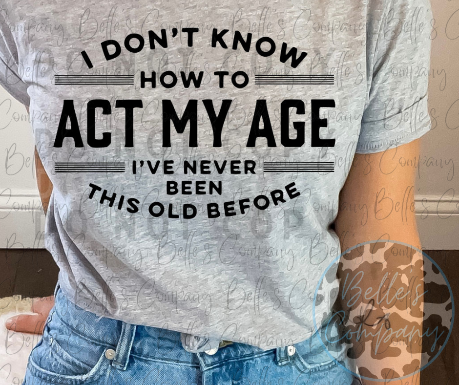 I Don't Know How To Act My Age