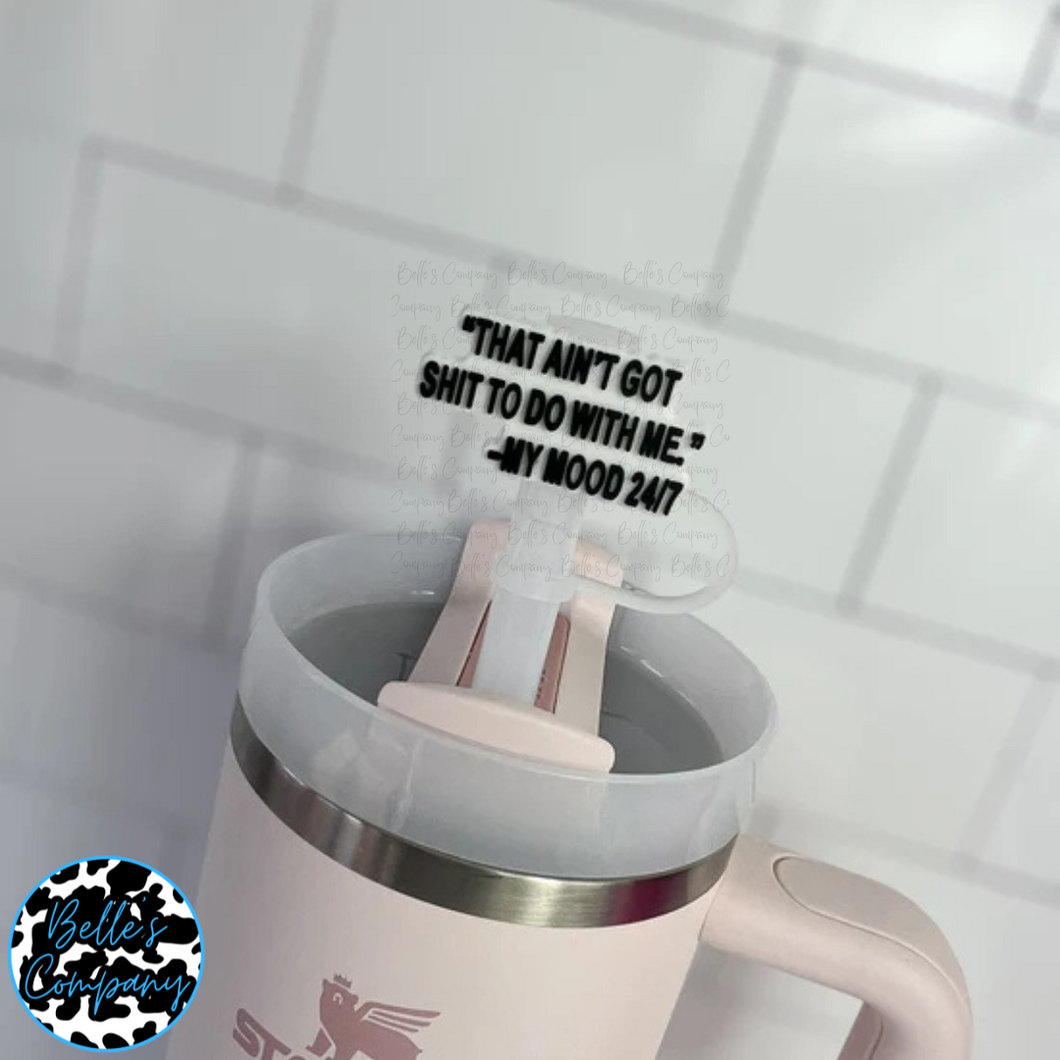 That aint got s**t to do with me. -my mood 24/7  - Straw Topper - 10mm