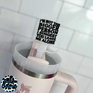 I'm not the bigger person I suggest you leave me alone - Straw Topper - 10mm