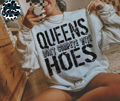 Queens Don't Compete With Hoes